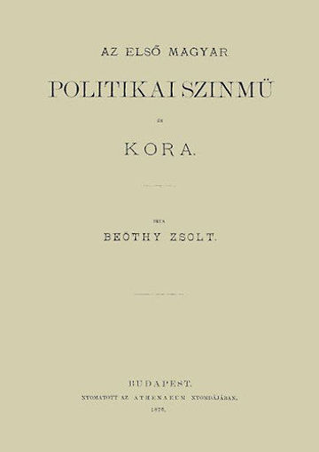 Az első magyar politikai szinmű és kora termékhez kapcsolódó kép