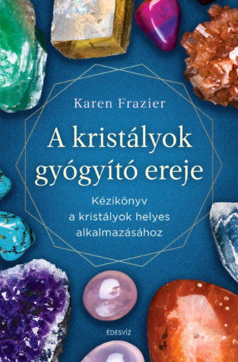 A kristályok gyógyító ereje - Kézikönyv a kristályok helyes alkalmazásához termékhez kapcsolódó kép