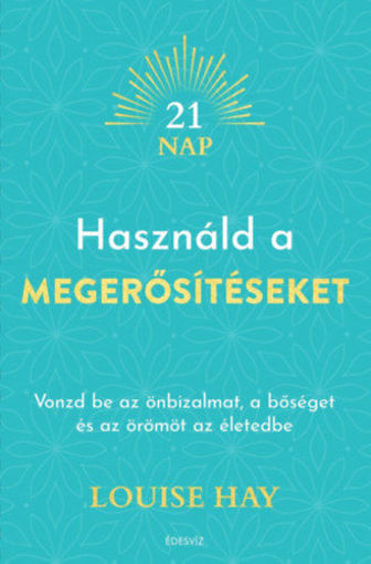 Használd a megerősítéseket - Vonzd be az önbizalmat, a bőséget és az örömöt az életedbe termékhez kapcsolódó kép