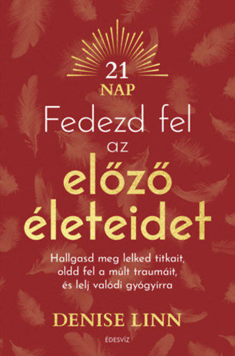 Fedezd fel az előző életeidet - Hallgasd meg lelked titkait, oldd fel a múlt traumáit, és lelj igazi gyógyírra termékhez kapcsolódó kép