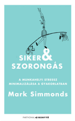 Siker és szorongás - A munkahelyi stressz minimalizálása a gyakorlatban termékhez kapcsolódó kép