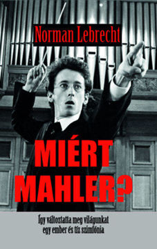 Miért Mahler? - Így változtatta meg a világunkat egy ember és tíz szimfónia termékhez kapcsolódó kép