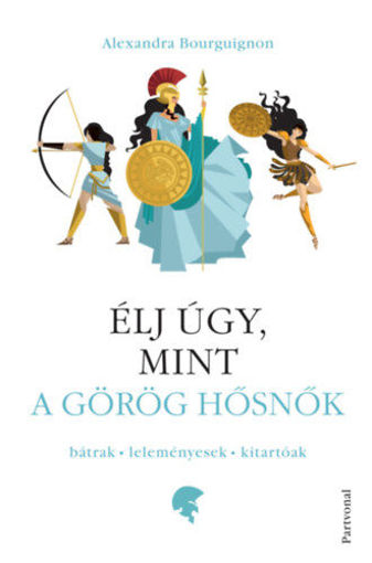 Élj úgy, mint a görög hősnők - Bátrak - leleményesek - kitartóak termékhez kapcsolódó kép