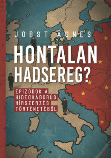 Hontalan hadsereg? - Epizódok a hidegháborús hírszerzés történetéből termékhez kapcsolódó kép