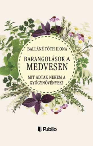 Barangolások a Medvesen - Mit adtak nekem a gyógynövények? termékhez kapcsolódó kép