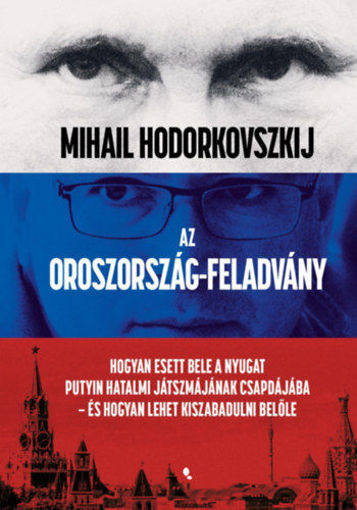 Az Oroszország-feladvány - Hogyan esett bele a Nyugat Putyin hatalmi játszmájának csapdájába - és hogyan lehet kiszabadulni belőle termékhez kapcsolódó kép