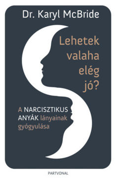 Lehetek valaha elég jó? - A narcisztikus anyák lányainak gyógyulása termékhez kapcsolódó kép