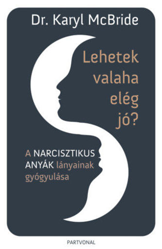 Lehetek valaha elég jó? - A narcisztikus anyák lányainak gyógyulása termékhez kapcsolódó kép