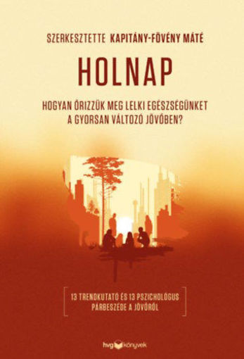 Holnap - Hogyan őrizzük meg lelki egészségünket a gyorsan változó jövőben? termékhez kapcsolódó kép