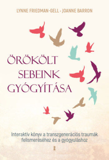 Örökölt sebeink gyógyítása - Interaktív könyv a transzgenerációs traumák felismeréséhez és a gyógyuláshoz termékhez kapcsolódó kép