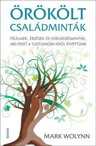 Örökölt családminták - puhatáblás - Félelmek, érzések és viselkedésminták, melyeket a tudtunkon kívül átvettünk termékhez kapcsolódó kép