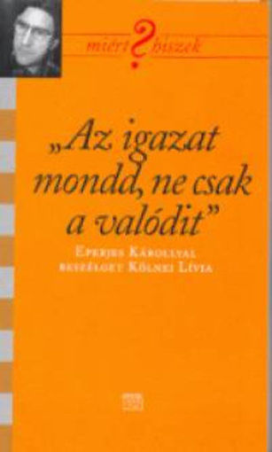 "Az igazat mondd, ne csak a valódit" - Eperjes Károllyal beszélget Kölnei Éva termékhez kapcsolódó kép