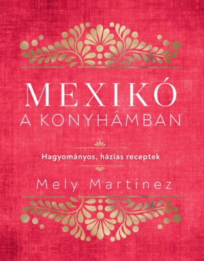 Mexikó a konyhámban - Hagyományos, házias receptek termékhez kapcsolódó kép