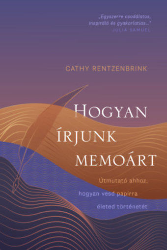 Hogyan írjunk memoárt - Útmutató ahhoz, hogyan vesd papírra életed történetét termékhez kapcsolódó kép