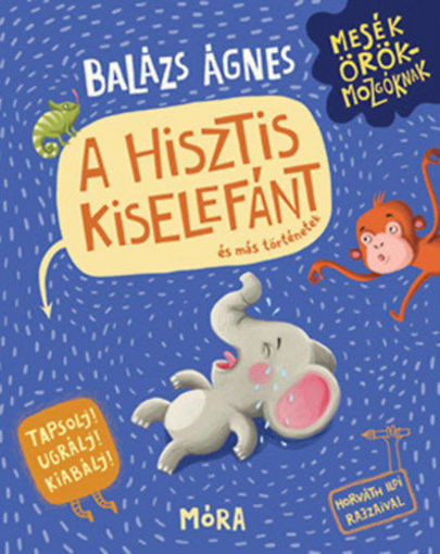 A hisztis kiselefánt és más történetek - Tapsolj! Ugrálj! Kiabálj! termékhez kapcsolódó kép