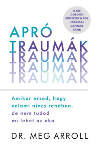 Apró traumák - Amikor érzed, hogy valami nincs rendben, de nem tudod mi lehet az oka termékhez kapcsolódó kép