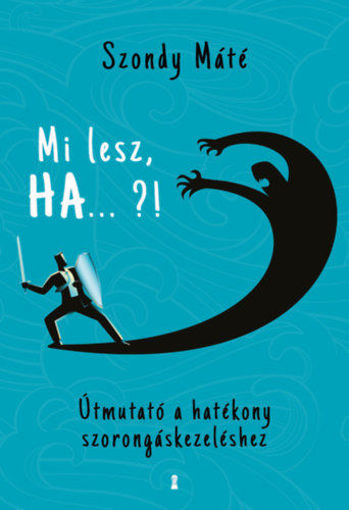 Mi lesz, HA ... ?! - Útmutató a hatékony szorongáskezeléshez termékhez kapcsolódó kép
