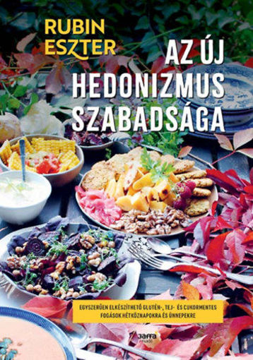 Az új hedonizmus szabadsága - Egyszerűen elkészíthető glutén-, tej- és cukormentes fogások hétköznapokra és ünnepekre termékhez kapcsolódó kép