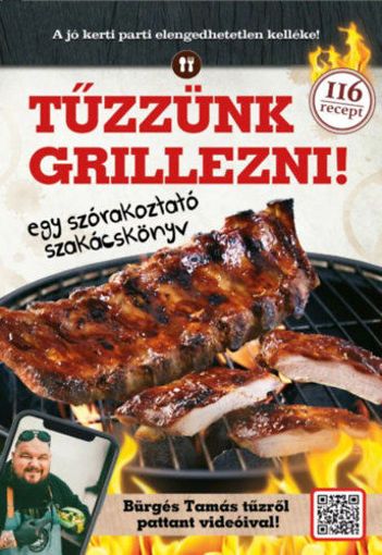 Tűzzünk grillezni! - Egy szórakoztató szakácskönyv termékhez kapcsolódó kép