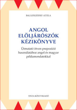 Angol elöljárószók kézikönyve - Útmutató ötven prepozíció használatához angol és magyar példamondatokkal termékhez kapcsolódó kép