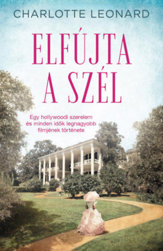 Elfújta a szél - Egy hollywoodi szerelem és minden idők legnagyobb filmjének története termékhez kapcsolódó kép