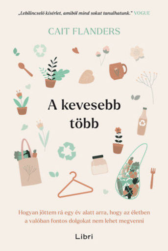 A kevesebb több - Hogyan jöttem rá egy év alatt arra, hogy az életben a valóban fontos dolgokat nem lehet megvenni termékhez kapcsolódó kép