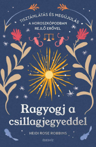 Ragyogj a csillagjegyeddel - Tisztánlátás és megújulás a horoszkópodban rejlő erővel termékhez kapcsolódó kép