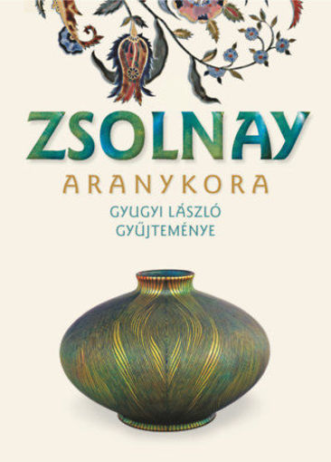 Zsolnay aranykora - Gyugyi László gyűjteménye termékhez kapcsolódó kép