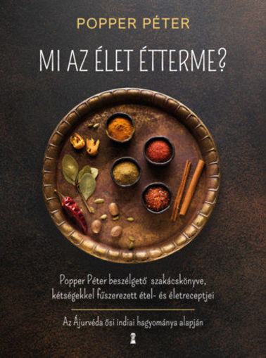 Mi az élet étterme? - Popper Péter beszélgető szakácskönyve, kétségekkel fűszerezett étel- és életreceptjei termékhez kapcsolódó kép