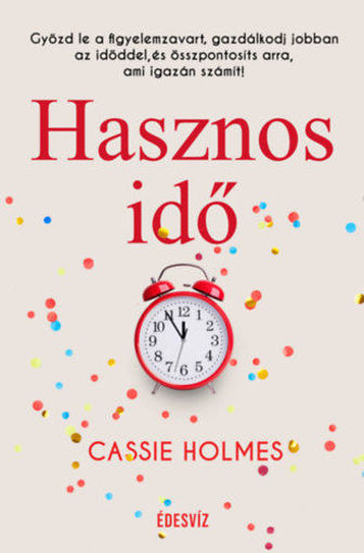 Hasznos idő - Győzd le a figyelemzavart, gazdálkodj jobban az időddel, és összpontosíts arra, ami igazán számít! termékhez kapcsolódó kép