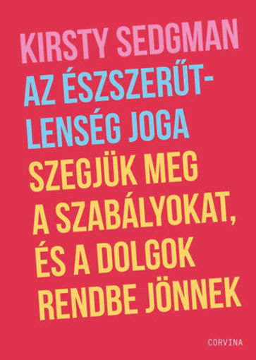 Az észszerűtlenség joga - Szegjük meg a szabályokat, és a dolgok rendbe jönnek termékhez kapcsolódó kép