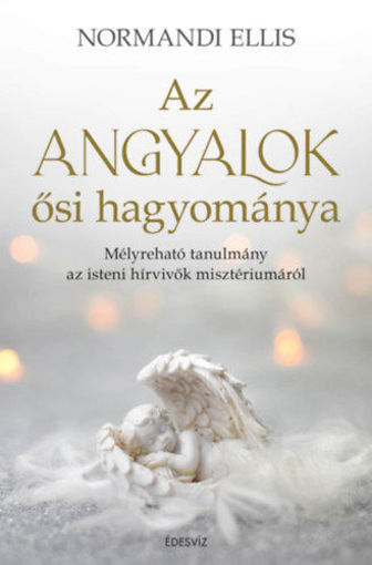 Az angyalok ősi hagyománya - Mélyreható tanulmány az isteni hírvivők misztériumáról termékhez kapcsolódó kép