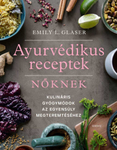 Ájurvédikus receptek nőknek - Kulináris gyógymódok az egyensúly megteremtéséhez termékhez kapcsolódó kép