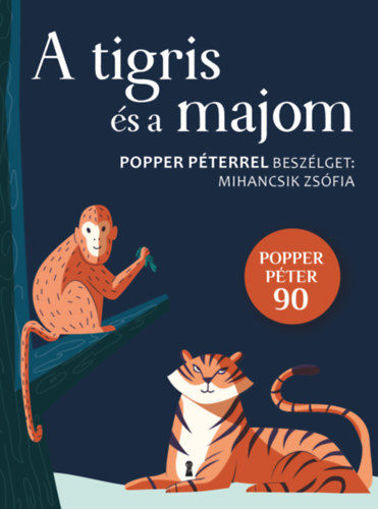 A tigris és a majom - Popper Péterrel beszélget: Mihancsik Zsófia termékhez kapcsolódó kép
