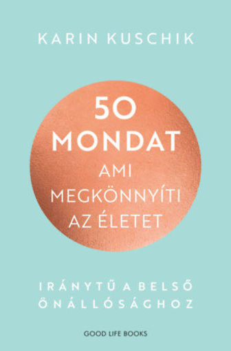 50 mondat, ami megkönnyíti az életet - Iránytű a belső önállósághoz termékhez kapcsolódó kép