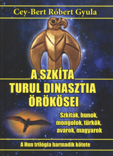 A szkíta turul dinasztia örökösei - Szkíták, hunok, mongolok, türkök, avarok, magyarok termékhez kapcsolódó kép