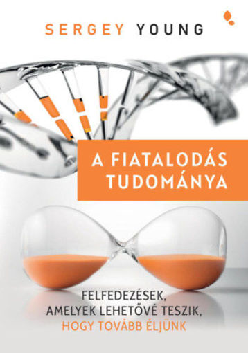 A fiatalodás tudománya - Felfedezések, amelyek lehetővé teszik, hogy tovább éljünk termékhez kapcsolódó kép