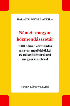 Német-magyar közmondásszótár - 1000 német közmondás magyar megfelelőkkel és művelődéstörténeti magyarázatokkal termékhez kapcsolódó kép