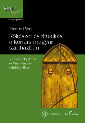 Költészet és ritualitás a kortárs magyar színházban - Vidnyánszky Attila és Visky András színházi világa termékhez kapcsolódó kép