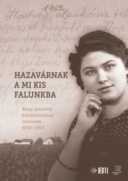 Hazavárnak a mi kis falunkba - Bene Józsefné kitelepítésének története 1952-1953 termékhez kapcsolódó kép