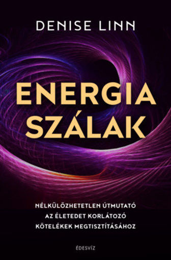 Energiaszálak - Nélkülözhetetlen útmutató az életedet korlátozó kötelékek megtisztításához termékhez kapcsolódó kép