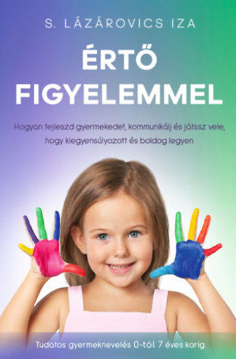Értő figyelemmel - Hogyan fejleszd gyermekedet, kommunikálj és játssz vele, hogy kiegyensúlyozott és boldog legyen termékhez kapcsolódó kép