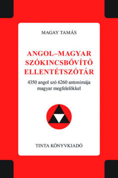 Angol-magyar szókincsbővítő ellentétszótár - 4350 angol szó 6260 antonimája magyar megfelelőkkel termékhez kapcsolódó kép