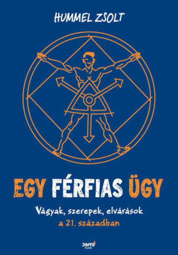 Egy férfias ügy - Vágyak, szerepek, elvárások a 21. században termékhez kapcsolódó kép