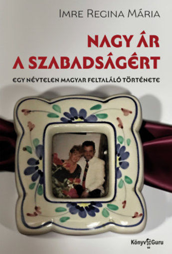 Nagy ár a szabadságért - Egy névtelen magyar feltaláló története termékhez kapcsolódó kép