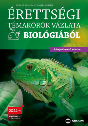 Érettségi témakörök vázlata biológiából - közép- és emelt szinten - A 2024-től alkalmazott érettségi követelményrendszer alapján termékhez kapcsolódó kép