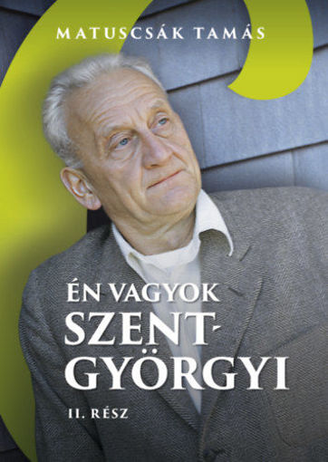 Én vagyok Szent-Györgyi - Életregény II. rész termékhez kapcsolódó kép
