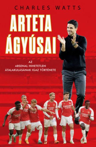 Arteta Ágyúsai - Az Arsenal hihetetlen átalakulásának igaz története termékhez kapcsolódó kép