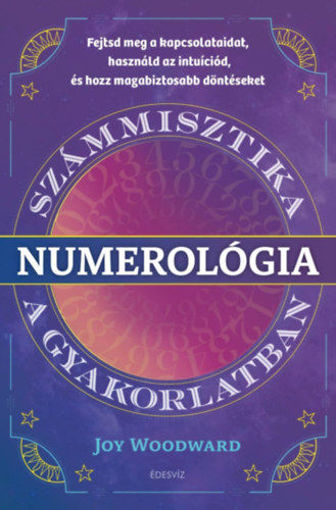 Numerológia - Számmisztika a gyakorlatban - Fejtsd meg a kapcsolataidat, használd az intuíciód, és hozz magabiztos döntéseket termékhez kapcsolódó kép