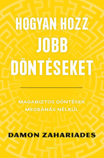 Hogyan hozz jobb döntéseket - Magabiztos döntések megbánás nélkül termékhez kapcsolódó kép